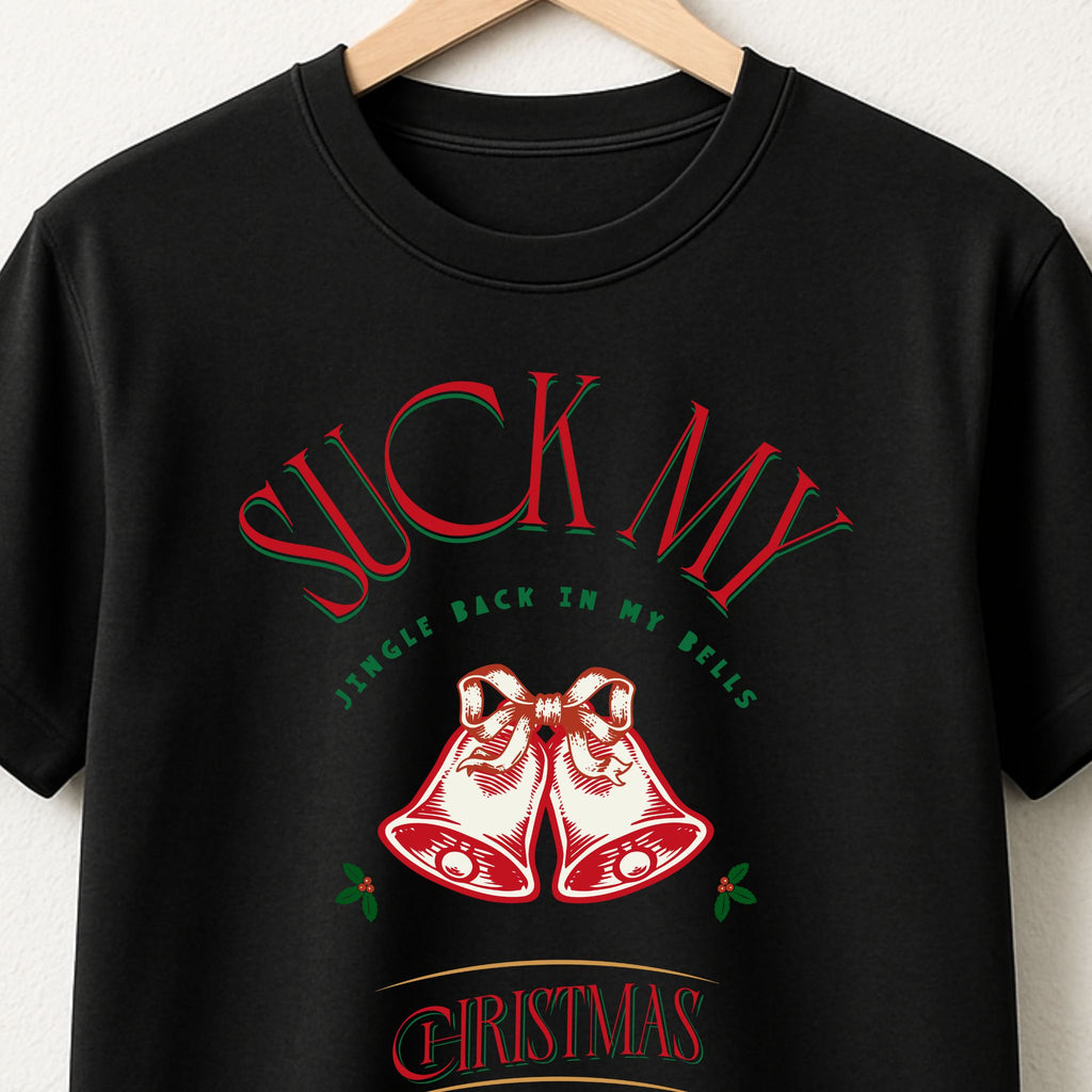 Suck my jingle back in my bells