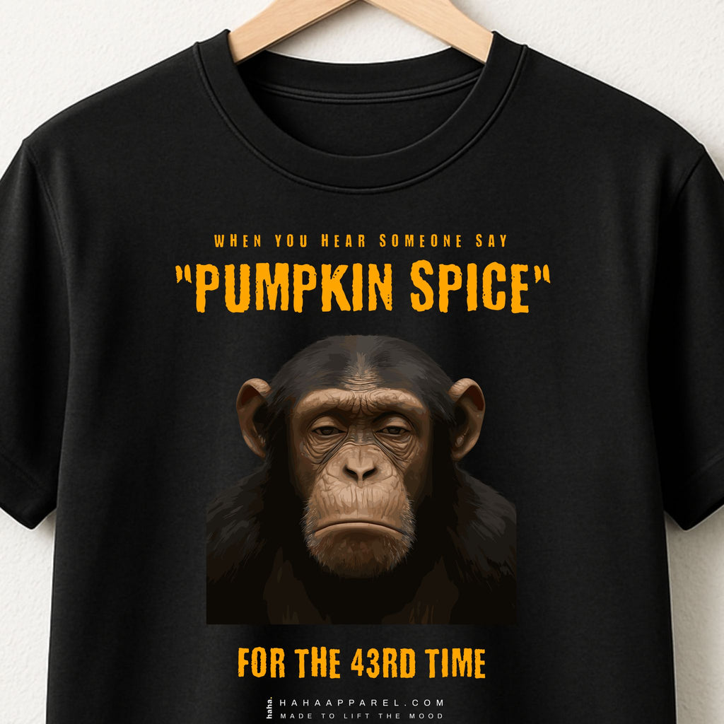 When you hear ‘pumpkin spice’ for the 43rd time.