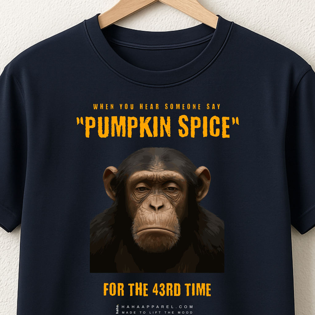 When you hear ‘pumpkin spice’ for the 43rd time.